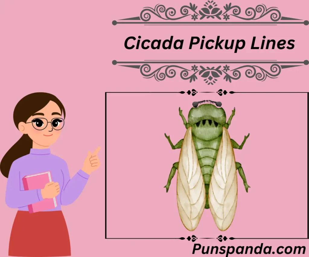 Cicada Pickup Lines