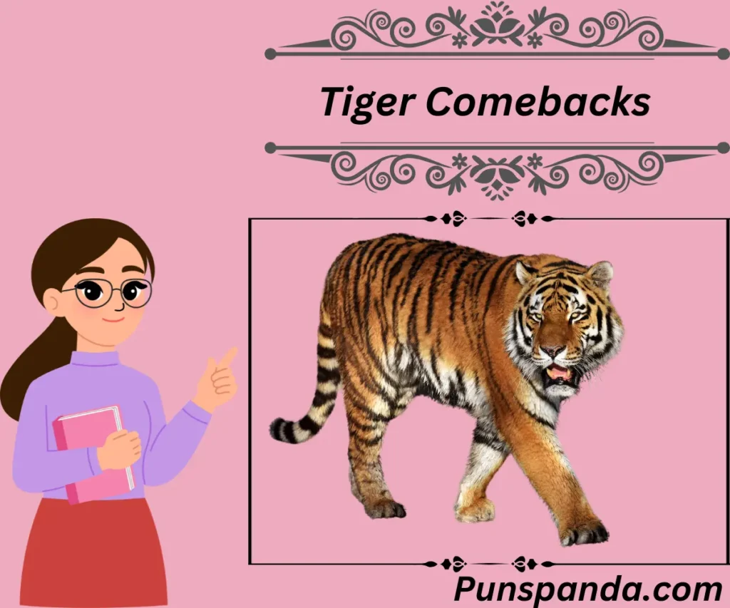 Tiger Comebacks – Use These at Your Own Risk!