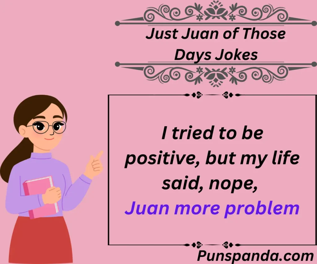 Just Juan of Those Days Jokes