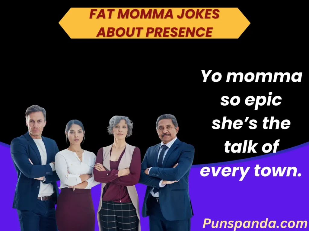 Fat Momma Jokes About Presence