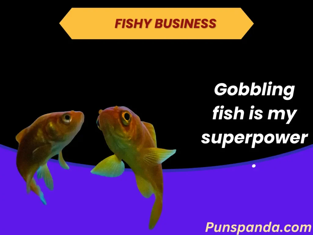 Fishy Business