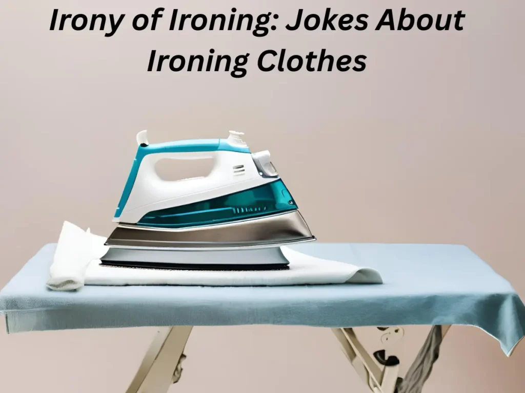 Irony of Ironing: Jokes About Ironing Clothes