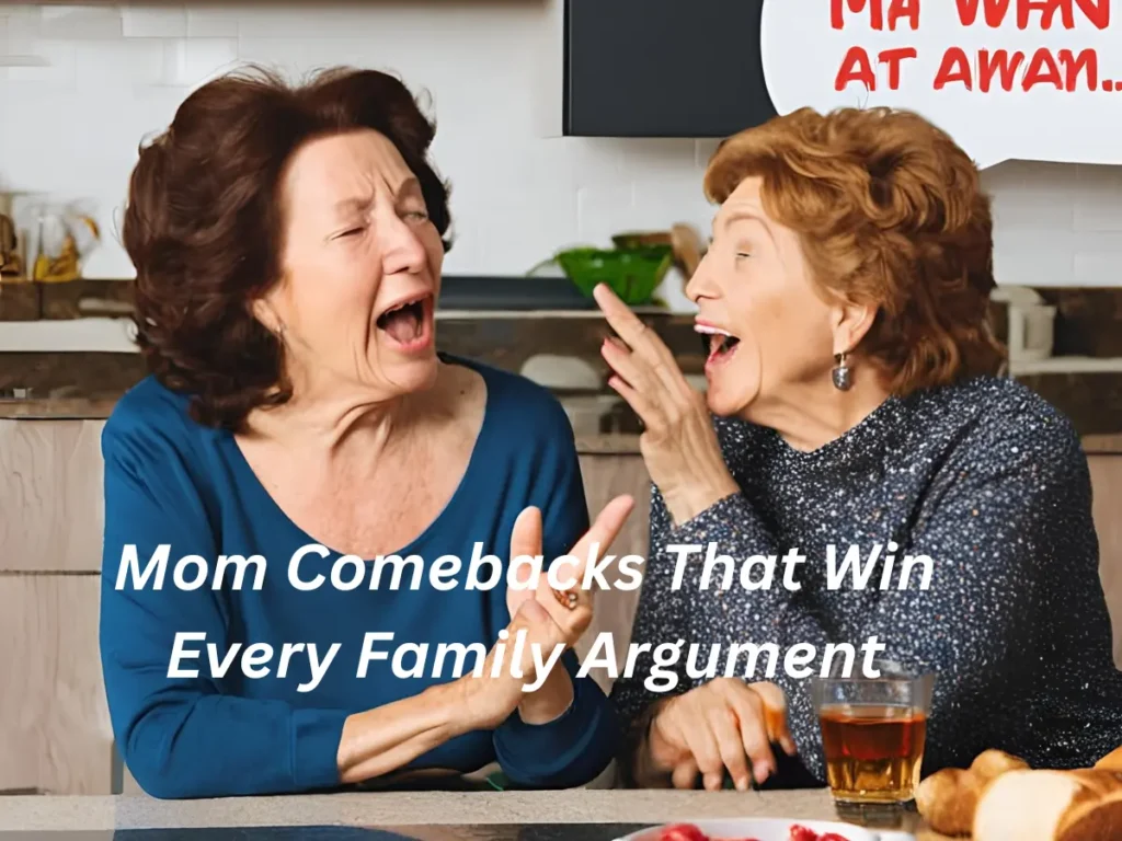 Mom Comebacks That Win Every Family Argument