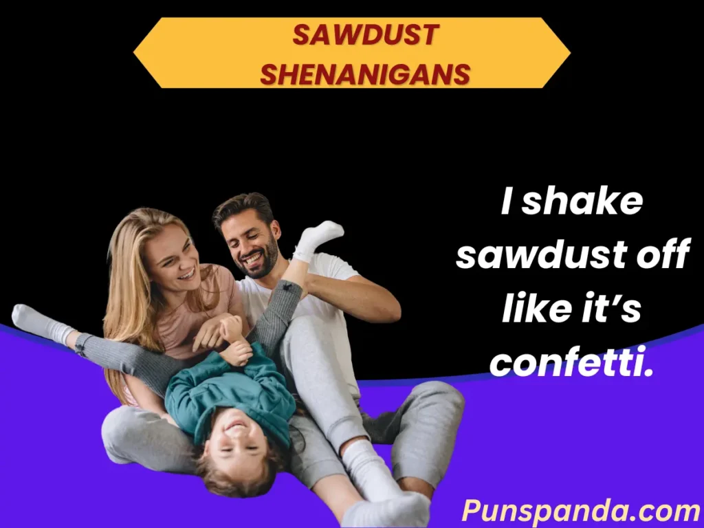 Sawdust Shenanigans