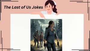 Read more about the article 291+ The Last of Us Jokes – Fungal Fails, Apocalyptic Laughs & Barbie with a Bow
