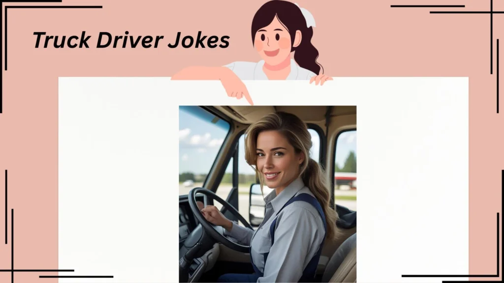 219+ Truck Driver Jokes For 2025 That’ll Keep You Laughing from Rest Stop to Rodeo