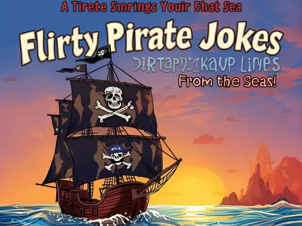 Flirty Pirate Jokes: Dirty Pickup Lines from the Sea