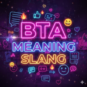 Read more about the article BTA Meaning Slang: Everything You Need to Know