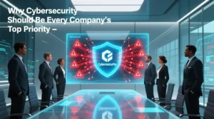Read more about the article Why Cybersecurity Should Be Every Company’s Top Priority