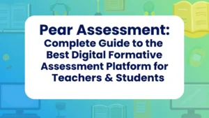 Read more about the article Pear Assessment: Complete Guide to the Best Digital Formative Assessment Platform for Teachers & Students